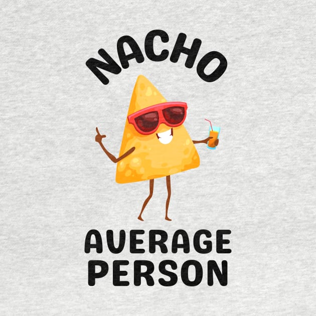 Nacho Average Person - Cute Nachos Pun by Allthingspunny